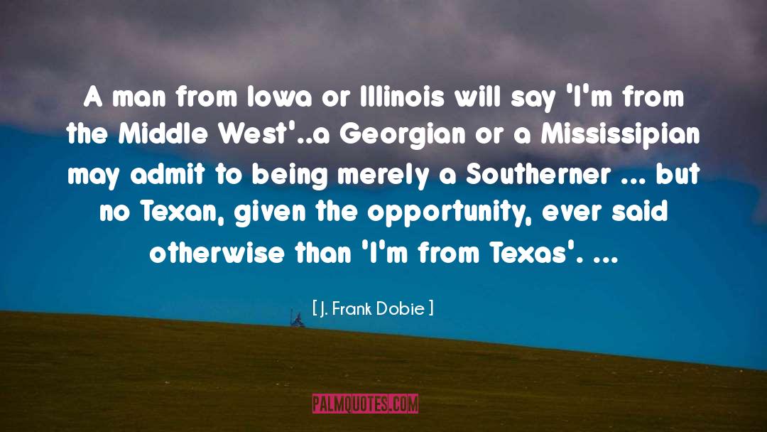 J. Frank Dobie Quotes: A man from Iowa or