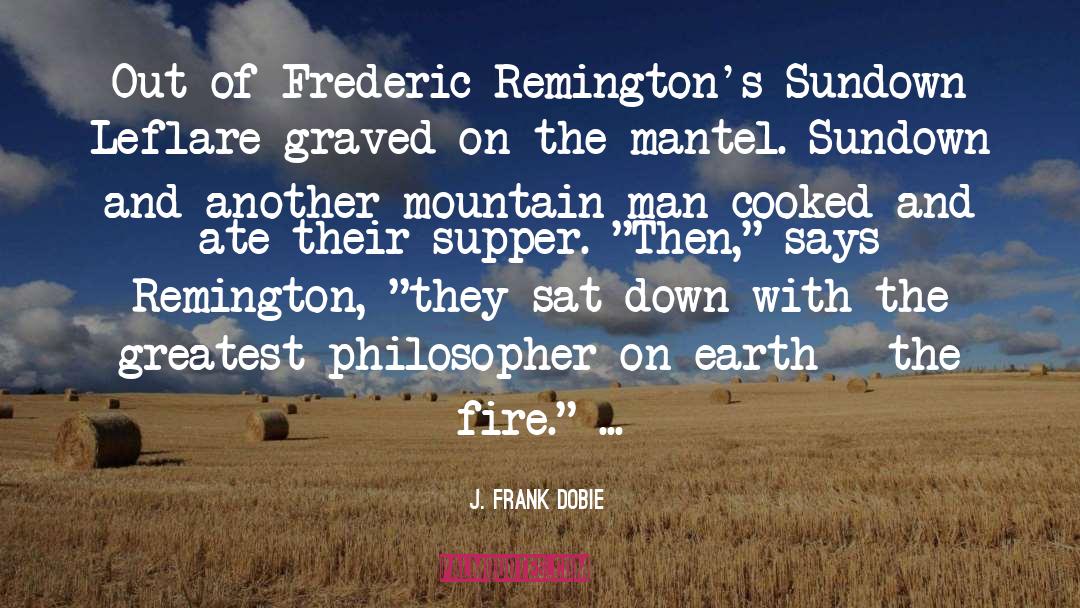 J. Frank Dobie Quotes: Out of Frederic Remington's Sundown