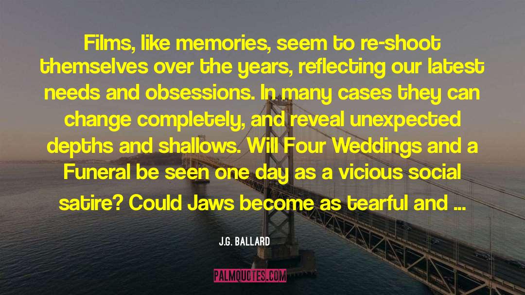 J.G. Ballard Quotes: Films, like memories, seem to