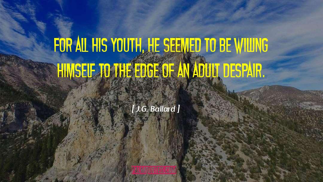 J.G. Ballard Quotes: For all his youth, he