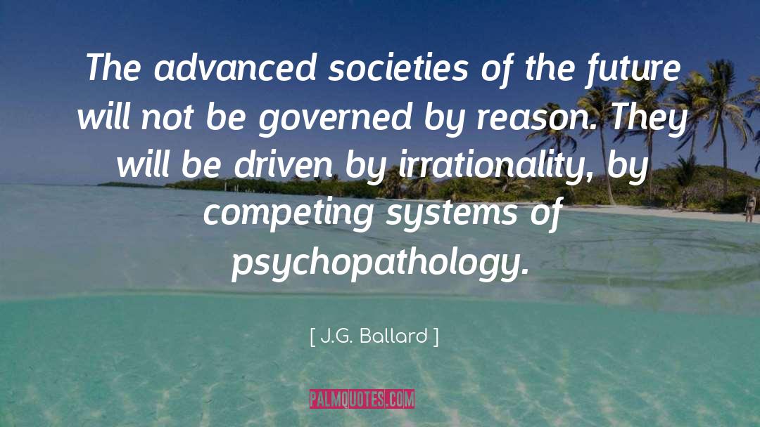 J.G. Ballard Quotes: The advanced societies of the