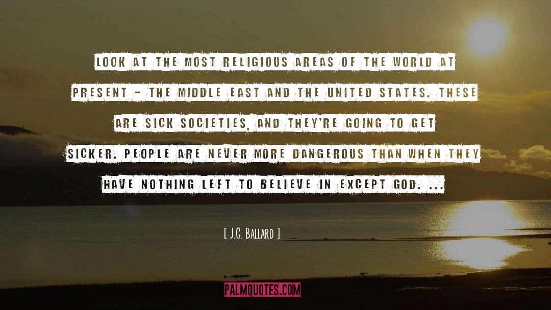 J.G. Ballard Quotes: Look at the most religious