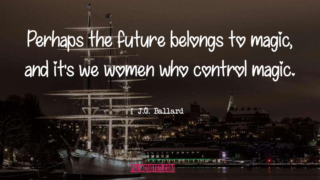 J.G. Ballard Quotes: Perhaps the future belongs to