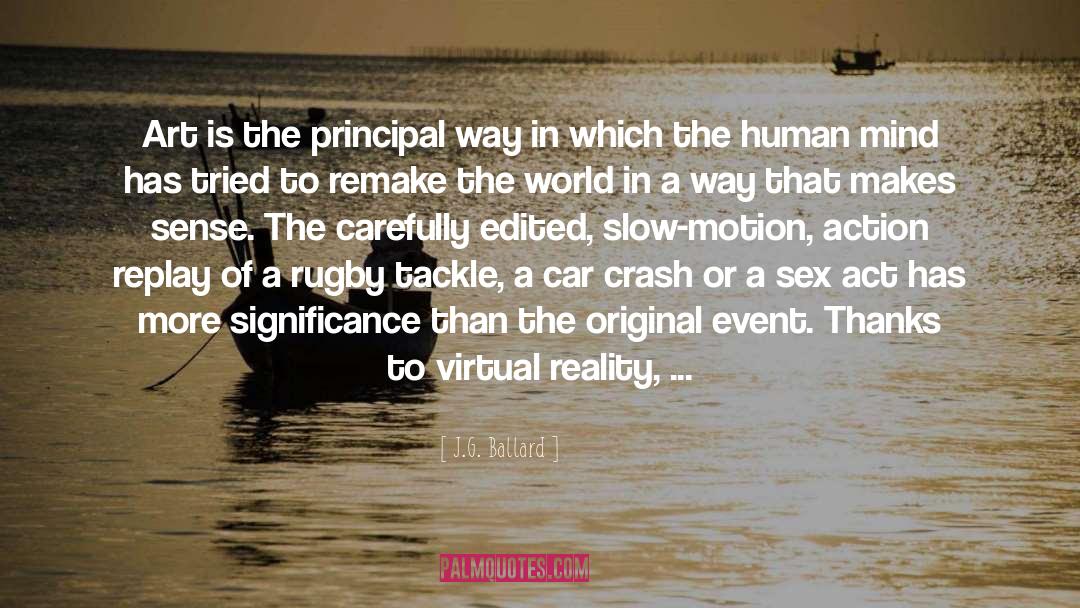 J.G. Ballard Quotes: Art is the principal way