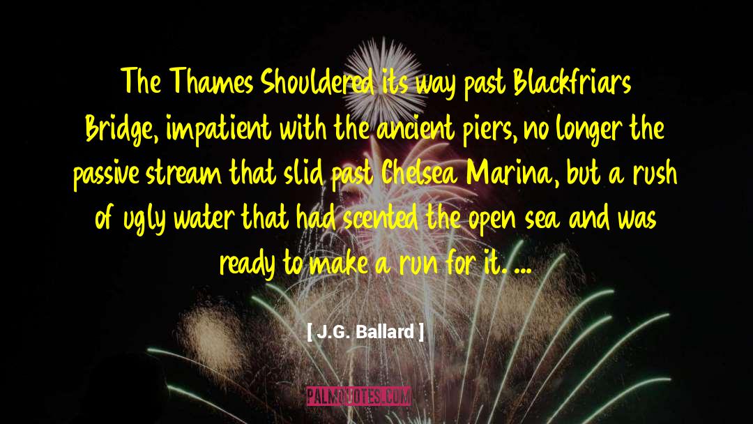 J.G. Ballard Quotes: The Thames Shouldered its way