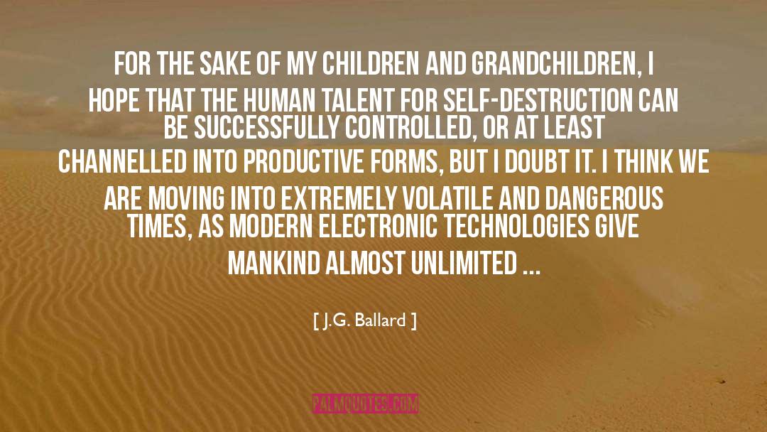 J.G. Ballard Quotes: For the sake of my