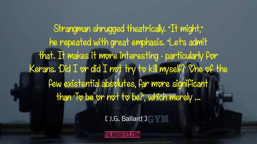 J.G. Ballard Quotes: Strangman shrugged theatrically. 