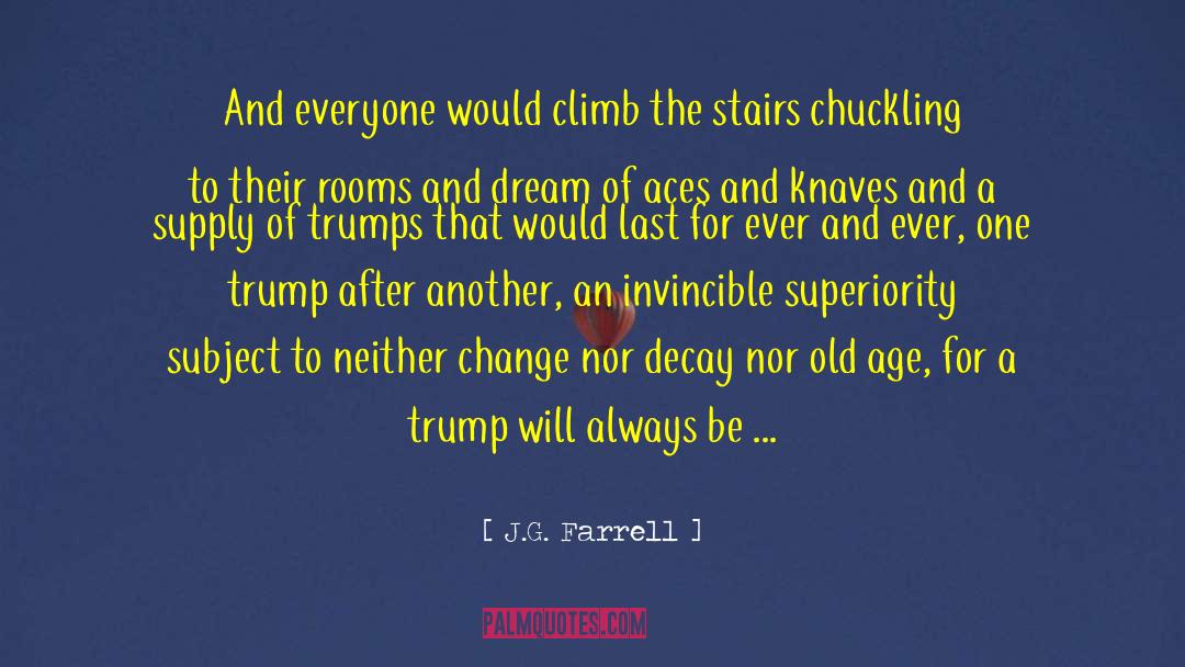 J.G. Farrell Quotes: And everyone would climb the