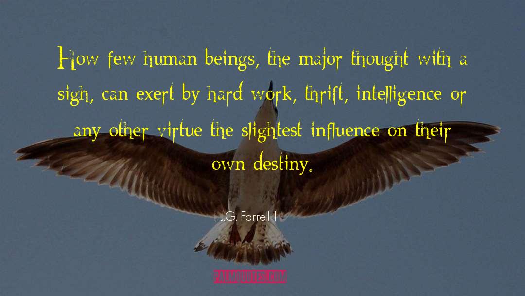 J.G. Farrell Quotes: How few human beings, the