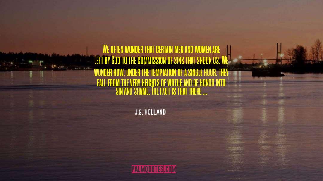 J.G. Holland Quotes: We often wonder that certain