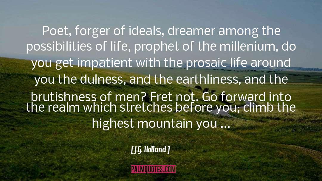 J.G. Holland Quotes: Poet, forger of ideals, dreamer