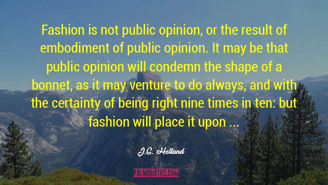 J.G. Holland Quotes: Fashion is not public opinion,