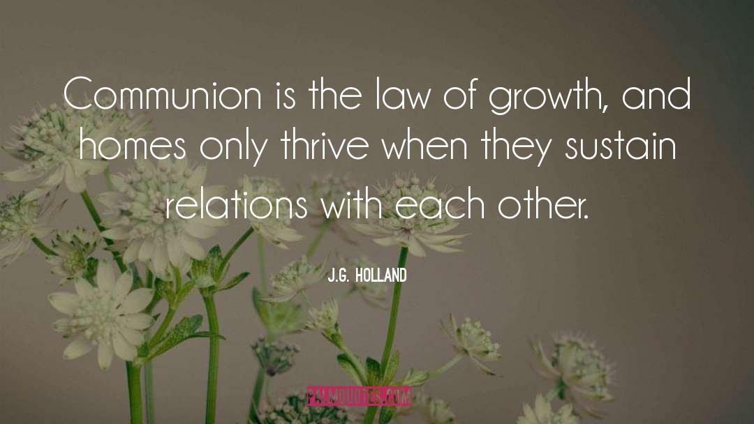 J.G. Holland Quotes: Communion is the law of