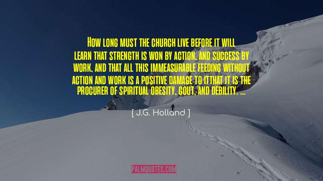 J.G. Holland Quotes: How long must the church