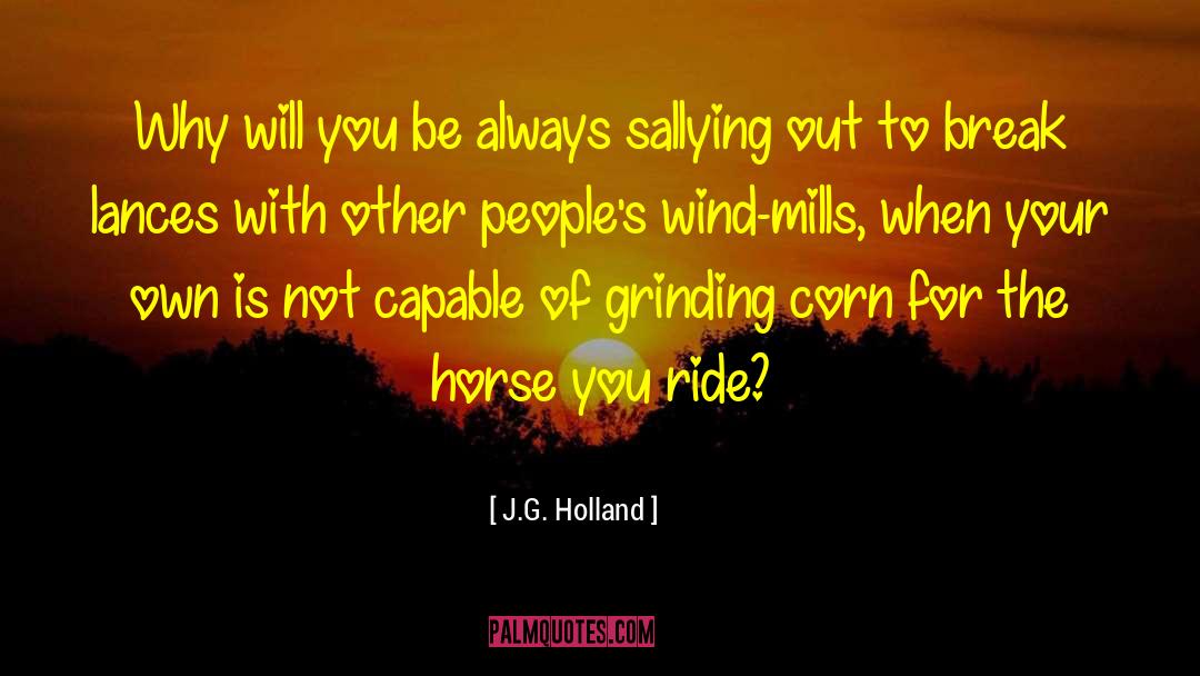 J.G. Holland Quotes: Why will you be always