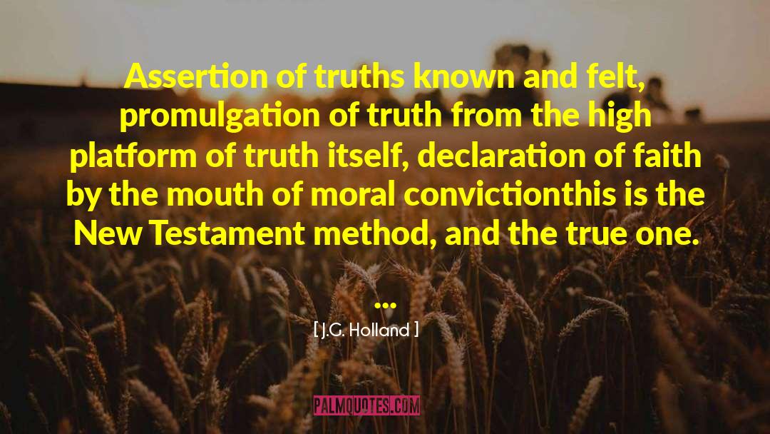 J.G. Holland Quotes: Assertion of truths known and