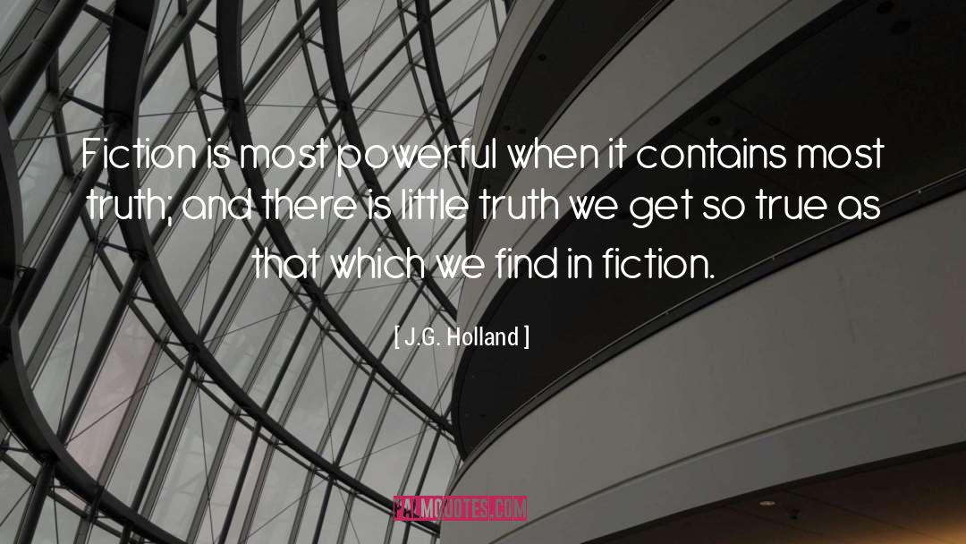 J.G. Holland Quotes: Fiction is most powerful when