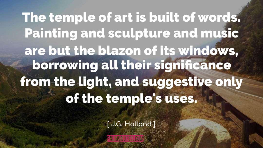 J.G. Holland Quotes: The temple of art is
