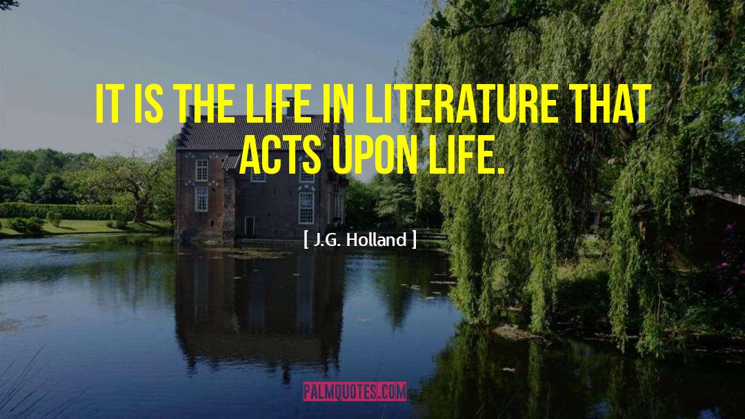 J.G. Holland Quotes: It is the life in