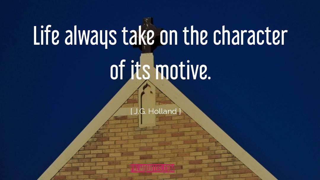 J.G. Holland Quotes: Life always take on the