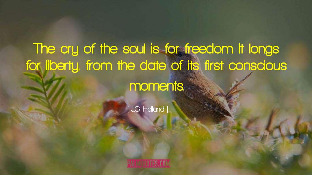 J.G. Holland Quotes: The cry of the soul