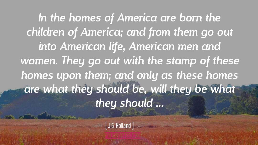 J.G. Holland Quotes: In the homes of America