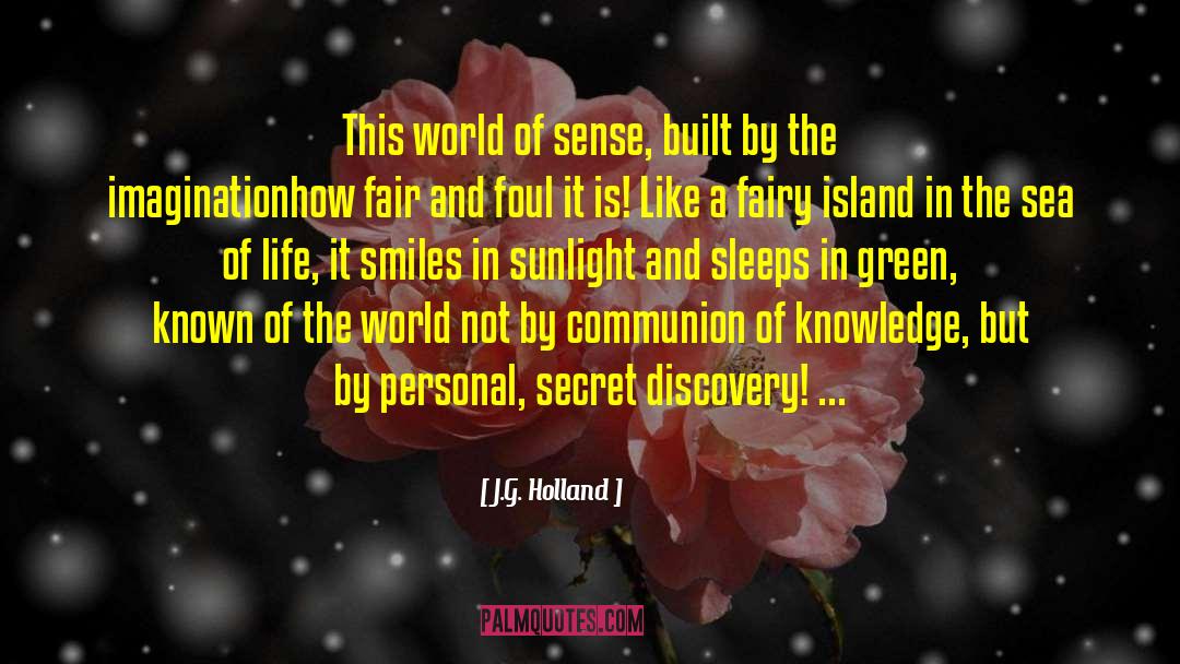 J.G. Holland Quotes: This world of sense, built