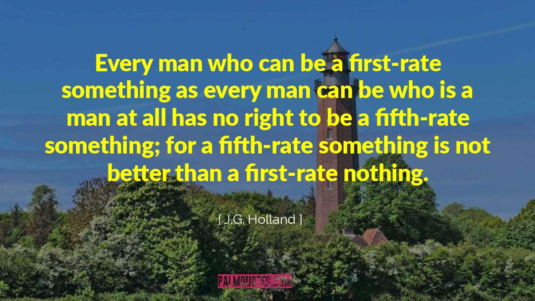 J.G. Holland Quotes: Every man who can be