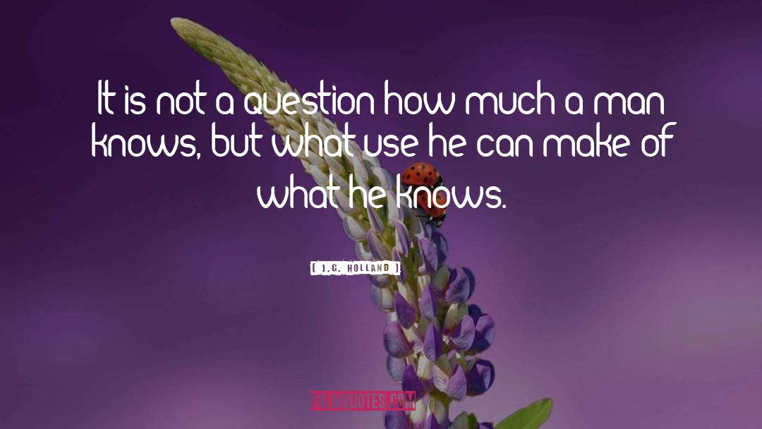 J.G. Holland Quotes: It is not a question
