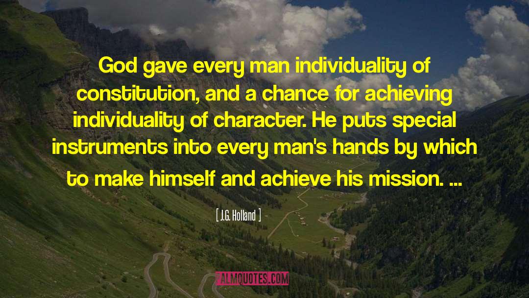 J.G. Holland Quotes: God gave every man individuality