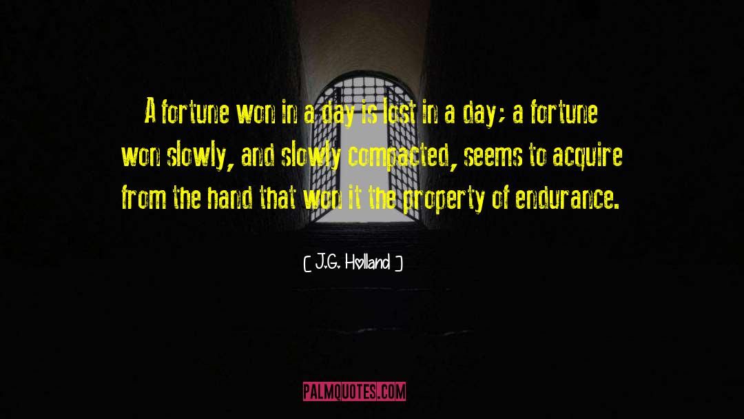 J.G. Holland Quotes: A fortune won in a