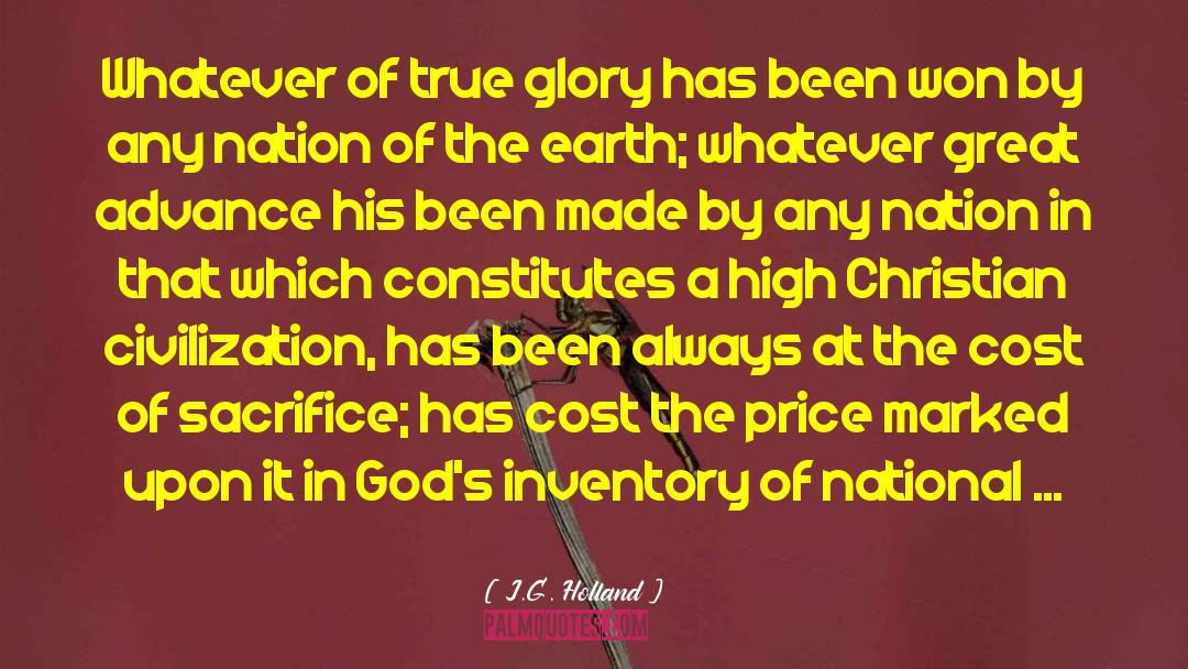 J.G. Holland Quotes: Whatever of true glory has