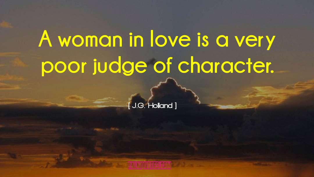 J.G. Holland Quotes: A woman in love is