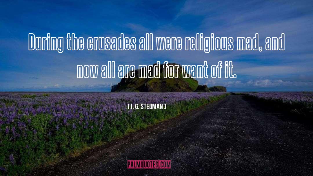 J. G. Stedman Quotes: During the crusades all were