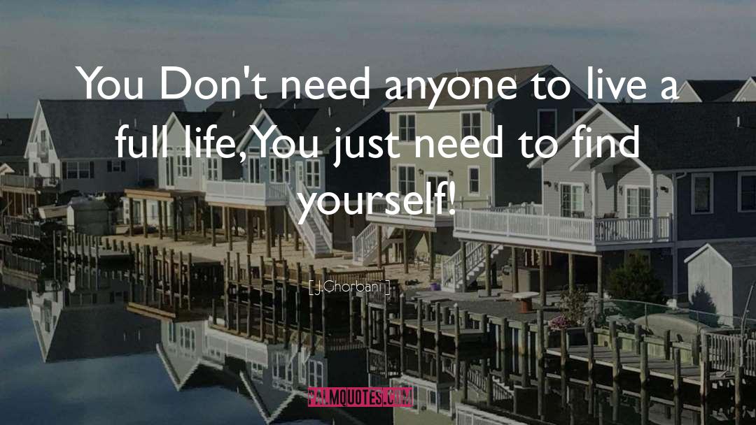 J.Ghorbani Quotes: You Don't need anyone to