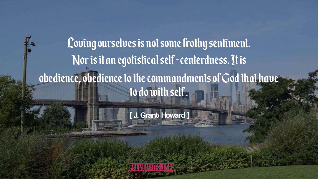 J. Grant Howard Quotes: Loving ourselves is not some