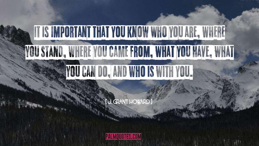 J. Grant Howard Quotes: It is important that you