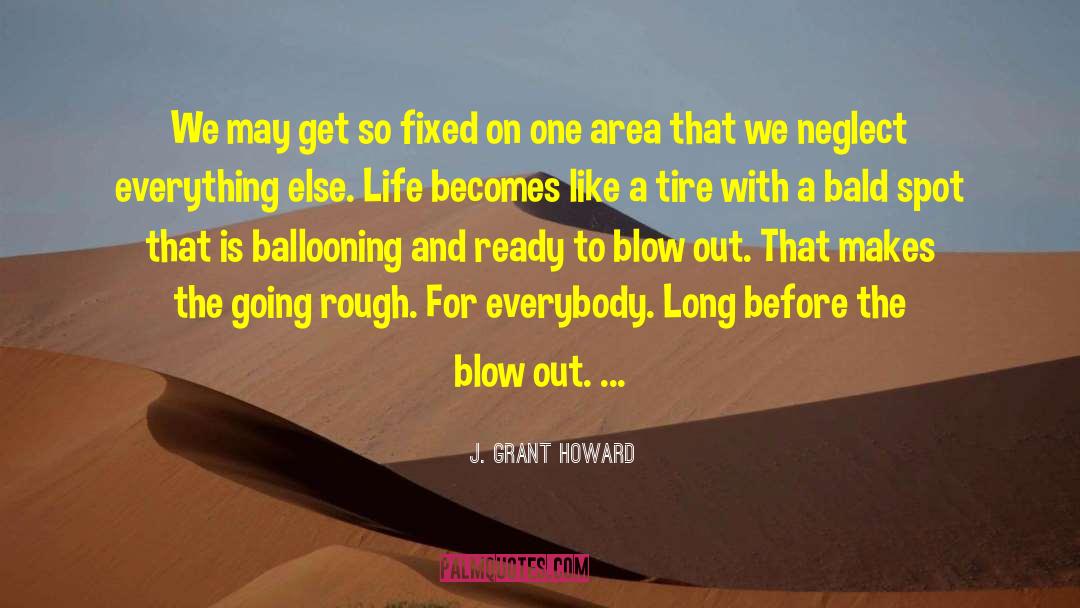 J. Grant Howard Quotes: We may get so fixed
