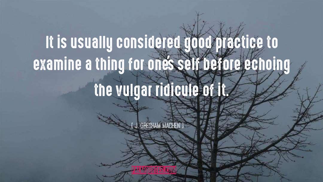 J. Gresham Machen Quotes: It is usually considered good