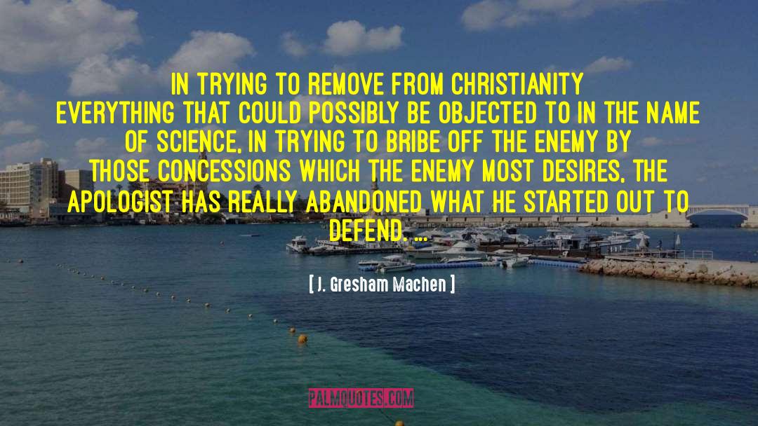 J. Gresham Machen Quotes: In trying to remove from