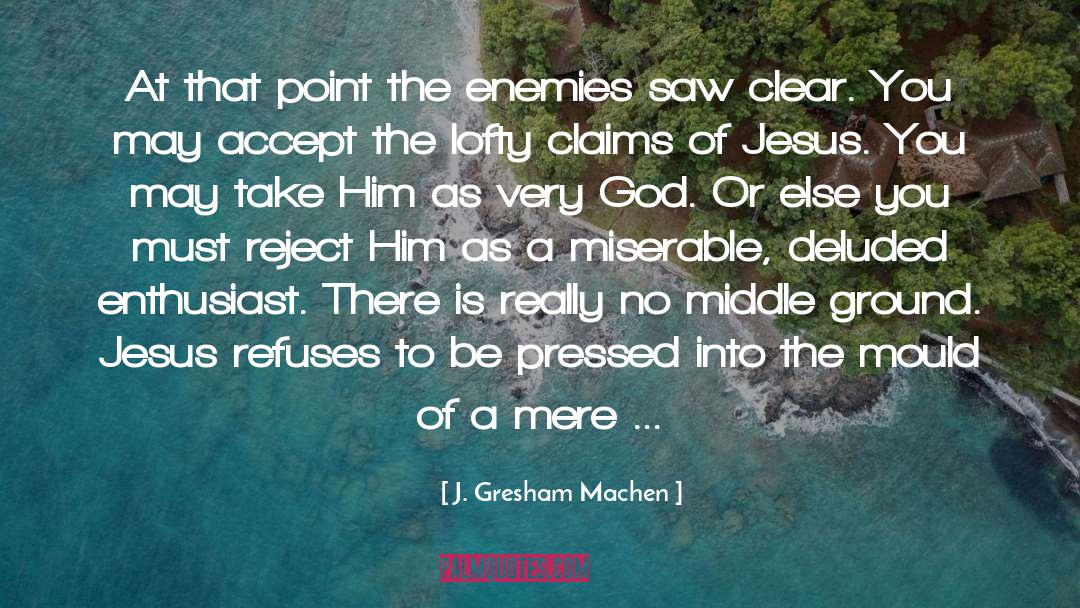 J. Gresham Machen Quotes: At that point the enemies