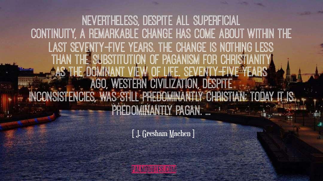 J. Gresham Machen Quotes: Nevertheless, despite all superficial continuity,