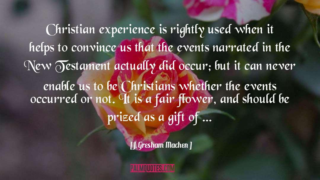 J. Gresham Machen Quotes: Christian experience is rightly used