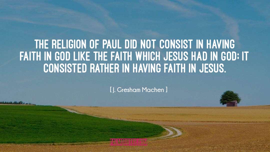 J. Gresham Machen Quotes: The religion of Paul did