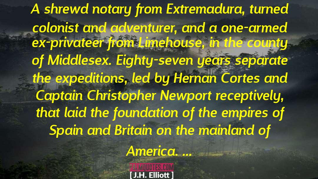 J.H. Elliott Quotes: A shrewd notary from Extremadura,