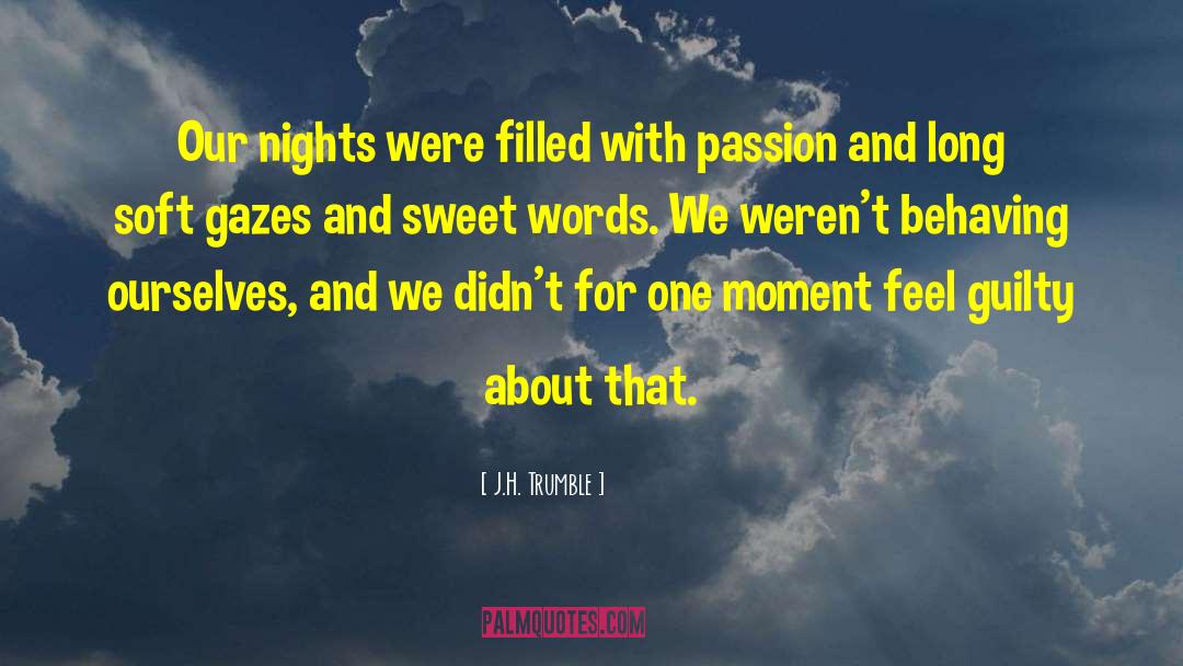 J.H. Trumble Quotes: Our nights were filled with