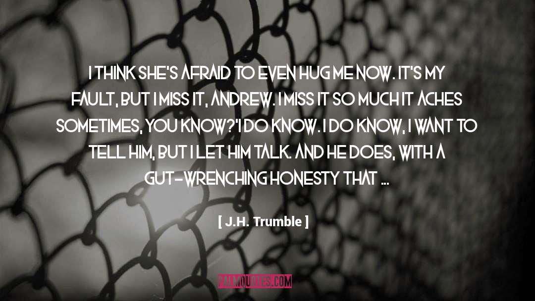 J.H. Trumble Quotes: I think she's afraid to