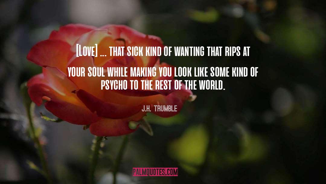 J.H. Trumble Quotes: [Love] ... that sick kind