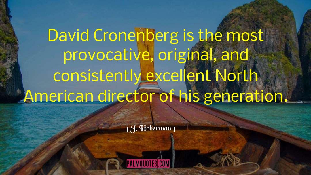 J. Hoberman Quotes: David Cronenberg is the most