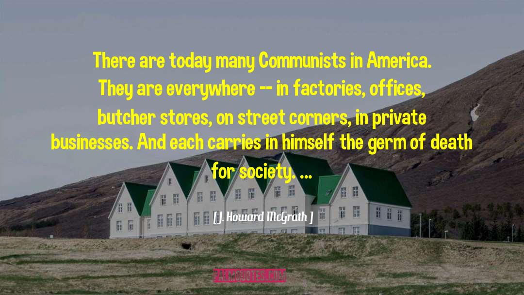 J. Howard McGrath Quotes: There are today many Communists